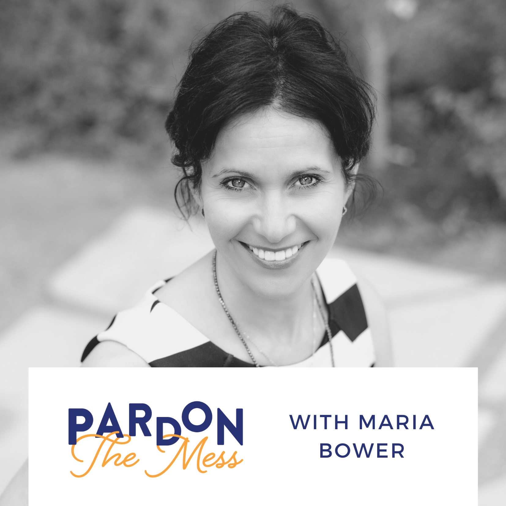 Pardon the Mess Podcast (Ep. 3.2) : Maria Bower ...