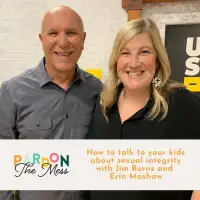 How to talk to your kids about sexual integrity with Jim Burns and Erin Mashaw