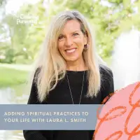 Adding spiritual practices to your life with Laura L. Smith