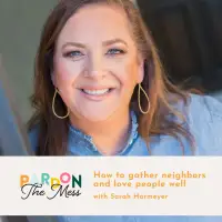 How to gather neighbors and love people well with Sarah Harmeyer