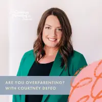 Are you overparenting? with Courtney DeFeo