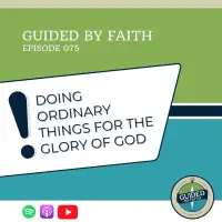 Ep. 075: Doing Ordinary Things For the Glory of God