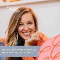 Finding joy while parenting teens with Jeanette Tapley