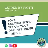 Ep. 100: Toxic Relationships: Throw Your Parents Under the Bus